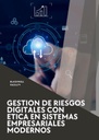 GESTION DE RIESGOS DIGITALES CON ETICA EN SISTEMAS EMPRESARIALES MODERNOS