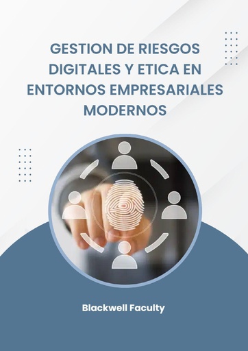 GESTION DE RIESGOS DIGITALES Y ETICA EN ENTORNOS EMPRESARIALES MODERNOS