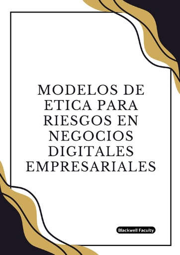 MODELOS DE ETICA PARA RIESGOS EN NEGOCIOS DIGITALES EMPRESARIALES