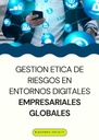 GESTION ETICA DE RIESGOS EN ENTORNOS DIGITALES EMPRESARIALES GLOBALES
