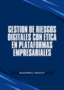 GESTION DE RIESGOS DIGITALES CON ETICA EN PLATAFORMAS EMPRESARIALES