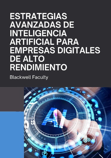 ESTRATEGIAS AVANZADAS DE INTELIGENCIA ARTIFICIAL PARA EMPRESAS DIGITALES DE ALTO RENDIMIENTO