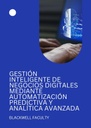 GESTIÓN INTELIGENTE DE NEGOCIOS DIGITALES MEDIANTE AUTOMATIZACIÓN PREDICTIVA Y ANALÍTICA AVANZADA
