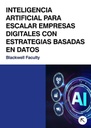 INTELIGENCIA ARTIFICIAL PARA ESCALAR EMPRESAS DIGITALES CON ESTRATEGIAS BASADAS EN DATOS
