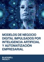 MODELOS DE NEGOCIO DIGITAL IMPULSADOS POR INTELIGENCIA ARTIFICIAL Y AUTOMATIZACIÓN EMPRESARIAL