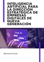 INTELIGENCIA ARTIFICIAL PARA LA DIRECCIÓN ESTRATÉGICA DE EMPRESAS DIGITALES DE NUEVA GENERACIÓN