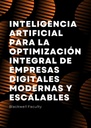 INTELIGENCIA ARTIFICIAL PARA LA OPTIMIZACIÓN INTEGRAL DE EMPRESAS DIGITALES MODERNAS Y ESCALABLES