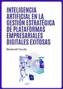 INTELIGENCIA ARTIFICIAL EN LA GESTIÓN ESTRATÉGICA DE PLATAFORMAS EMPRESARIALES DIGITALES EXITOSAS
