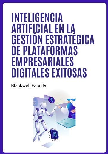 INTELIGENCIA ARTIFICIAL EN LA GESTIÓN ESTRATÉGICA DE PLATAFORMAS EMPRESARIALES DIGITALES EXITOSAS