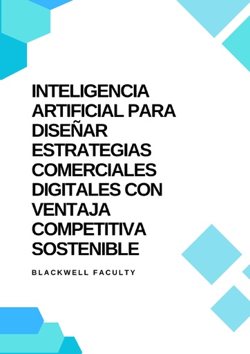 INTELIGENCIA ARTIFICIAL PARA DISEÑAR ESTRATEGIAS COMERCIALES DIGITALES CON VENTAJA COMPETITIVA SOSTENIBLE