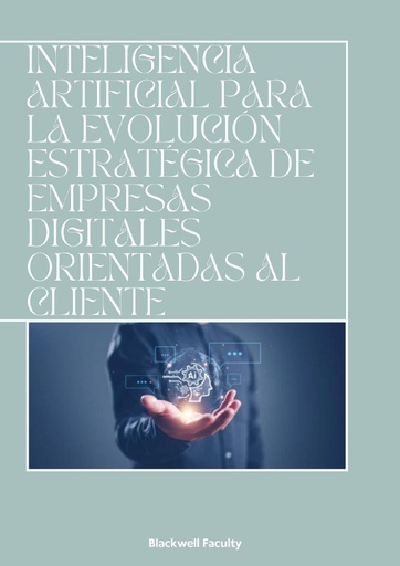 INTELIGENCIA ARTIFICIAL PARA LA EVOLUCIÓN ESTRATÉGICA DE EMPRESAS DIGITALES ORIENTADAS AL CLIENTE