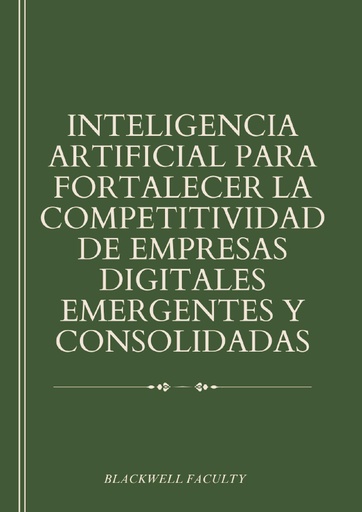 INTELIGENCIA ARTIFICIAL PARA FORTALECER LA COMPETITIVIDAD DE EMPRESAS DIGITALES EMERGENTES Y CONSOLIDADAS