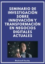 SEMINARIO DE INVESTIGACIÓN SOBRE INNOVACIÓN Y TRANSFORMACIÓN EN NEGOCIOS DIGITALES ACTUALES