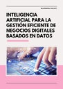 INTELIGENCIA ARTIFICIAL PARA LA GESTIÓN EFICIENTE DE NEGOCIOS DIGITALES BASADOS EN DATOS