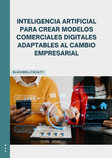 INTELIGENCIA ARTIFICIAL PARA CREAR MODELOS COMERCIALES DIGITALES ADAPTABLES AL CAMBIO EMPRESARIAL