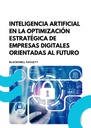 INTELIGENCIA ARTIFICIAL EN LA OPTIMIZACIÓN ESTRATÉGICA DE EMPRESAS DIGITALES ORIENTADAS AL FUTURO