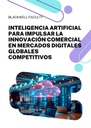 INTELIGENCIA ARTIFICIAL PARA IMPULSAR LA INNOVACIÓN COMERCIAL EN MERCADOS DIGITALES GLOBALES COMPETITIVOS
