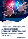 INTELIGENCIA ARTIFICIAL PARA LA ADMINISTRACIÓN INTELIGENTE DE PLATAFORMAS DIGITALES EMPRESARIALES ESCALABLES