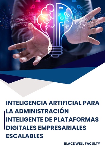 INTELIGENCIA ARTIFICIAL PARA LA ADMINISTRACIÓN INTELIGENTE DE PLATAFORMAS DIGITALES EMPRESARIALES ESCALABLES