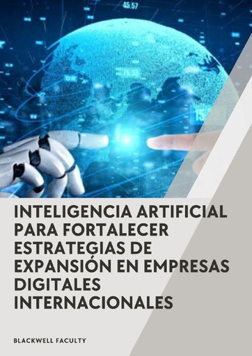INTELIGENCIA ARTIFICIAL PARA FORTALECER ESTRATEGIAS DE EXPANSIÓN EN EMPRESAS DIGITALES INTERNACIONALES