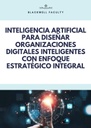 INTELIGENCIA ARTIFICIAL PARA DISEÑAR ORGANIZACIONES DIGITALES INTELIGENTES CON ENFOQUE ESTRATÉGICO INTEGRAL