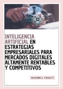 INTELIGENCIA ARTIFICIAL EN ESTRATEGIAS EMPRESARIALES PARA MERCADOS DIGITALES ALTAMENTE RENTABLES Y COMPETITIVOS