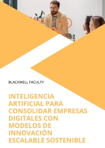 INTELIGENCIA ARTIFICIAL PARA CONSOLIDAR EMPRESAS DIGITALES CON MODELOS DE INNOVACIÓN ESCALABLE SOSTENIBLE