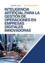 INTELIGENCIA ARTIFICIAL PARA LA GESTIÓN DE OPERACIONES EN EMPRESAS DIGITALES INNOVADORAS