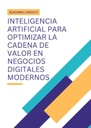INTELIGENCIA ARTIFICIAL PARA OPTIMIZAR LA CADENA DE VALOR EN NEGOCIOS DIGITALES MODERNOS