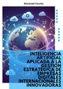 INTELIGENCIA ARTIFICIAL APLICADA A LA GESTIÓN ESTRATÉGICA DE EMPRESAS DIGITALES INTERNACIONALES INNOVADORAS