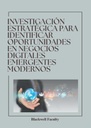 INVESTIGACIÓN ESTRATÉGICA PARA IDENTIFICAR OPORTUNIDADES EN NEGOCIOS DIGITALES EMERGENTES MODERNOS