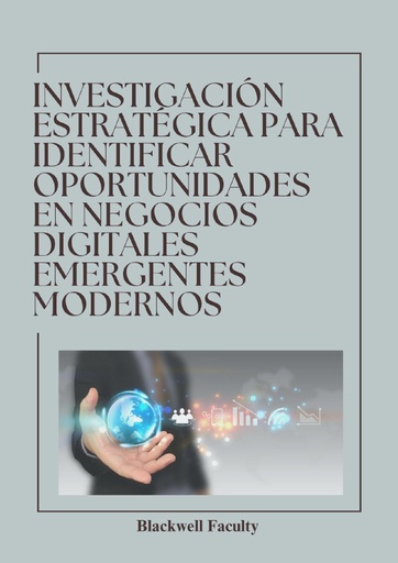 INVESTIGACIÓN ESTRATÉGICA PARA IDENTIFICAR OPORTUNIDADES EN NEGOCIOS DIGITALES EMERGENTES MODERNOS