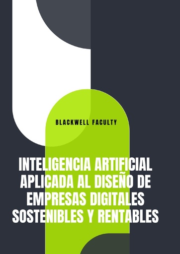 INTELIGENCIA ARTIFICIAL APLICADA AL DISEÑO DE EMPRESAS DIGITALES SOSTENIBLES Y RENTABLES