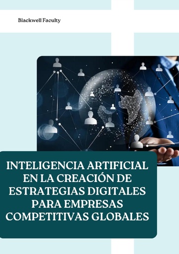 INTELIGENCIA ARTIFICIAL EN LA CREACIÓN DE ESTRATEGIAS DIGITALES PARA EMPRESAS COMPETITIVAS GLOBALES