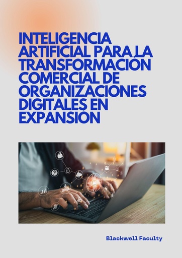 INTELIGENCIA ARTIFICIAL PARA LA TRANSFORMACIÓN COMERCIAL DE ORGANIZACIONES DIGITALES EN EXPANSIÓN