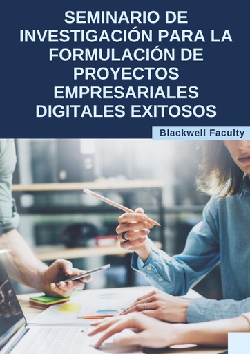 SEMINARIO DE INVESTIGACIÓN PARA LA FORMULACIÓN DE PROYECTOS EMPRESARIALES DIGITALES EXITOSOS
