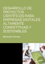 DESARROLLO DE PROYECTOS CIENTÍFICOS PARA EMPRESAS DIGITALES ALTAMENTE COMPETITIVAS Y SOSTENIBLES