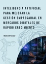 INTELIGENCIA ARTIFICIAL PARA MEJORAR LA GESTIÓN EMPRESARIAL EN MERCADOS DIGITALES DE RÁPIDO CRECIMIENTO