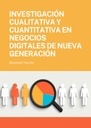 INVESTIGACIÓN CUALITATIVA Y CUANTITATIVA EN NEGOCIOS DIGITALES DE NUEVA GENERACIÓN