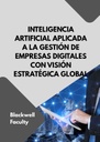 INTELIGENCIA ARTIFICIAL APLICADA A LA GESTIÓN DE EMPRESAS DIGITALES CON VISIÓN ESTRATÉGICA GLOBAL