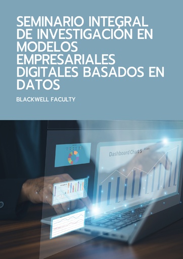 SEMINARIO INTEGRAL DE INVESTIGACIÓN EN MODELOS EMPRESARIALES DIGITALES BASADOS EN DATOS