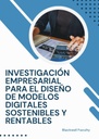 INVESTIGACIÓN EMPRESARIAL PARA EL DISEÑO DE MODELOS DIGITALES SOSTENIBLES Y RENTABLES