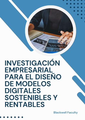 INVESTIGACIÓN EMPRESARIAL PARA EL DISEÑO DE MODELOS DIGITALES SOSTENIBLES Y RENTABLES