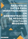 ANÁLISIS DE DATOS PARA INVESTIGACIONES EN ADMINISTRACIÓN DE NEGOCIOS DIGITALES MODERNOS