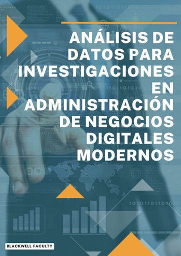 ANÁLISIS DE DATOS PARA INVESTIGACIONES EN ADMINISTRACIÓN DE NEGOCIOS DIGITALES MODERNOS