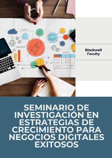 SEMINARIO DE INVESTIGACIÓN EN ESTRATEGIAS DE CRECIMIENTO PARA NEGOCIOS DIGITALES EXITOSOS