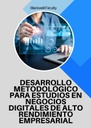 DESARROLLO METODOLÓGICO PARA ESTUDIOS EN NEGOCIOS DIGITALES DE ALTO RENDIMIENTO EMPRESARIAL