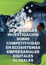 SEMINARIO DE INVESTIGACIÓN SOBRE COMPETITIVIDAD EN ECOSISTEMAS EMPRESARIALES DIGITALES GLOBALES