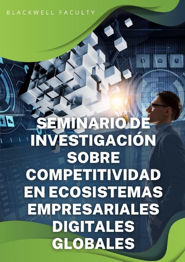 SEMINARIO DE INVESTIGACIÓN SOBRE COMPETITIVIDAD EN ECOSISTEMAS EMPRESARIALES DIGITALES GLOBALES