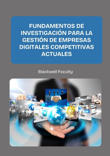 FUNDAMENTOS DE INVESTIGACIÓN PARA LA GESTIÓN DE EMPRESAS DIGITALES COMPETITIVAS ACTUALES